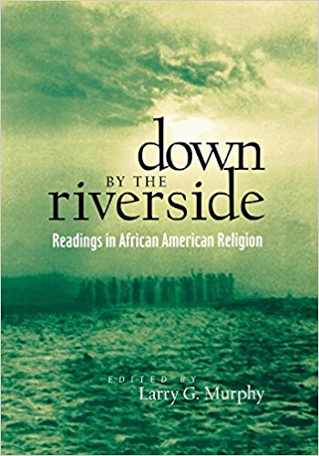 Down by the Riverside: Readings in African American Religion